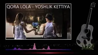 QORA LOLA - SHIRIN YOSHLIK O'TIB KETTIYA