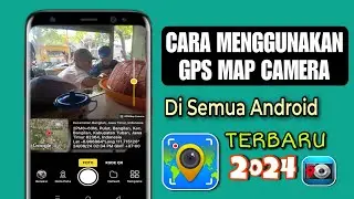Cara Menggunakan GPS Map Camera Terbaru 2024
