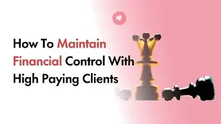 How To Maintain Financial Control With High Paying Clients