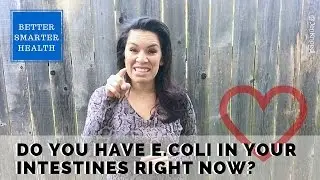 Do You Have E. Coli In Your Intestines Right Now?