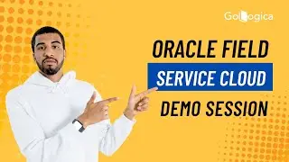 Oracle Field Service Cloud Training Demo Session | GoLogica