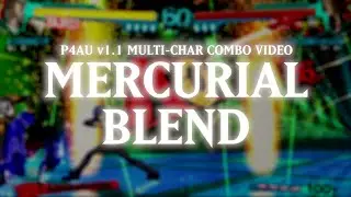 P4U2 1.1 Multi-Char Combo Video 「MERCURIAL BLEND」