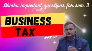 Business tax procedure and management important questions B.com sem 3|| BBMKU||VBU