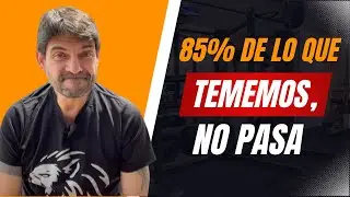 85% de lo que tememos, no pasa