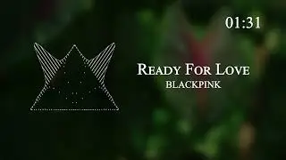 BLACKPINK - Ready For Love