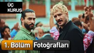 Üç Kuruş 1. Bölüm Fotoğrafları