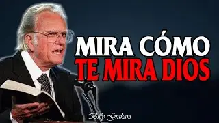 Billy Graham | MIRA CÓMO TE MIRA DIOS
