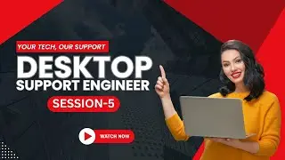 Desktop Support Engineer Full Course | Troubleshooting & IT Support Skills | Session 5