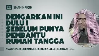 Dengarkan ini Dulu! Sebelum Punya Pembantu Rumah Tangga - Syaikh Shalih bin Muhammad Al-Luhaidan