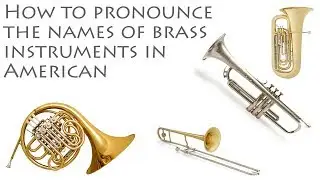 How To Pronounce Brass Instruments' names in American