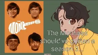 The Monkees should've gotten a season 3...