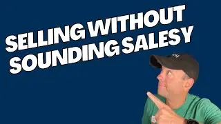 How to Sell Without Sounding Salesy