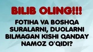 FOTIHA VA BOSHQA SURALARNI, DUOLARNI BILMAGAN KISHI QANDAY NAMOZ O'QIDI?