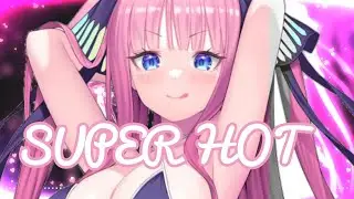 Nightcore - Super Hot (S3RL & LVL1 ft IC3MANIA)