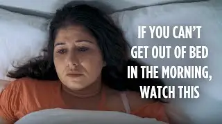 If You Can't Get Out Of Bed In The Morning, Watch This