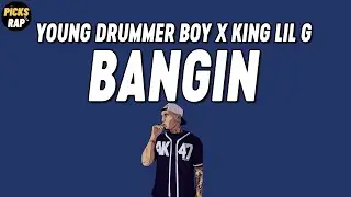 Young Drummer Boy x King Lil G - Bangin (Lyrics)