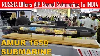 RUSSIA Offers AIP Based Submarine To INDIA | Amur 1650 Submarine with AIP system
