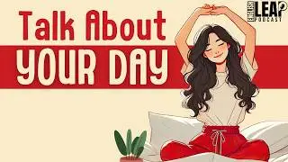 English Podcast For Learning English | Talk About Your Day | Daily Routine | English Leap Podcast