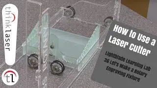 How To Use A Laser Cutter - Lightblade Learning Lab 36 Let's Make a Rotary Engraving Fixture