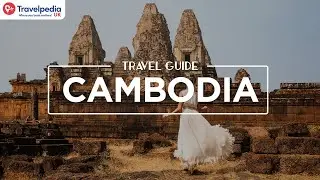 Our Travel Guide To Cambodia