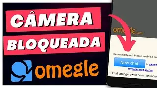 Câmera BLOQUEADA no OMEGLE pelo CELULAR | Camera Blocked 