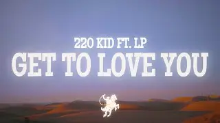 220 KID - Get To Love You (Lyrics) ft. LP
