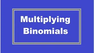 Multiplying Binomials (Simplifying Math)