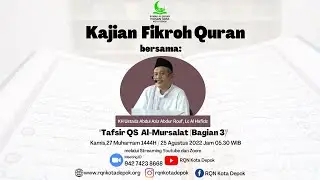 Kajian Fikroh Qur'an - Tafsir QS Al Mursalat (Bagian 3)