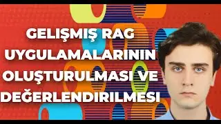 Gelişmiş RAG Uygulamalarının Oluşturulması ve Değerlendirilmesi