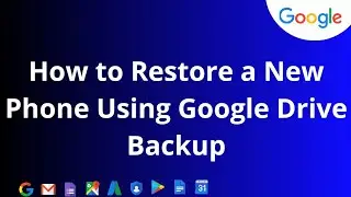 How to Restore a New Phone Using Google Drive Backup