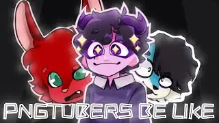 PNGTubers be like: