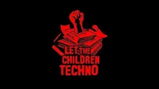 Let The Children Techno (Half an Hour Compilation) Part 2