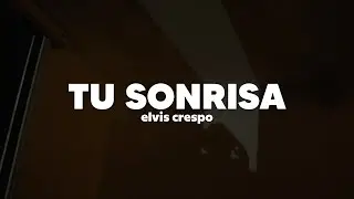 Elvis Crespo – Tu Sonrisa | Letra