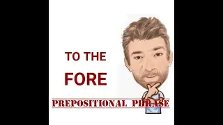 To the Fore - Prepositional Phrase (202) Origin - English Tutor Nick P