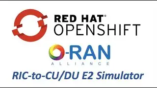 O-RAN - Near Real Time RIC & CU/DU E2 Interface Simulator on Red Hat OpenShift