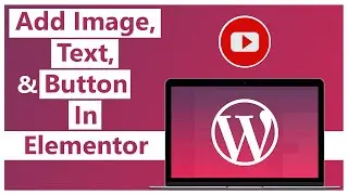 How To Add Image, Text, and Call To Action Button To A New Page In Elementor | 100% Free (2022)