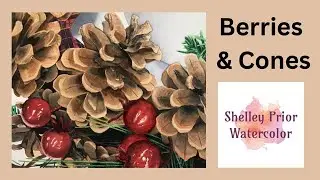 Berries & Cones Watercolor Workshop with Shelley Prior