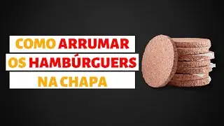 Como arrumar os HAMBÚRGUERES na chapa