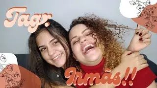 TAG: IRMÃS (ela sendo civilizada e eu loucaaaaa) | Lore Almeida 🌸