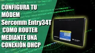 Configura tu módem Sercomm Entry34T como Router mediante una conexión DHCP 👨‍💻🌐