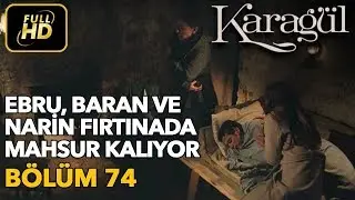 Karagül 74. Bölüm (Full HD Tek Parça)Ebru, Baran ve Narin Fırtınada Mahsur Kalıyor