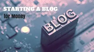 Starting a Blog for Money - Step-by-Step for Beginners