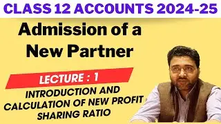 L 1 Admission of a Partner | Introduction and Calculation of New Profit Sharing Ratio | Class 12