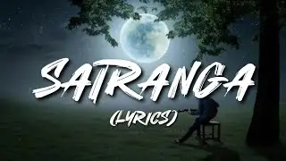 SATRANGA - ( LYRICS ) | Arijit singh | 7moods