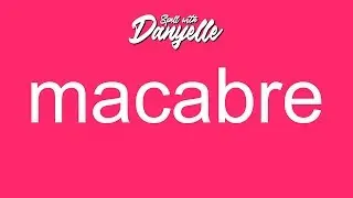 How To Say Macabre | Spell With Danyelle