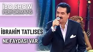 Ne Faydası Var | İbrahim Tatlıses | İbo Show Performans