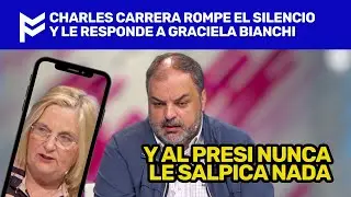 🔥CHARLES CARRERA ROMPE EL SILENCIO Y LE RESPONDE A GRACIELA BIANCHI🔥