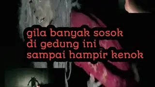 ORANG INI NEKAD UJI NYALI DI GEDUNG ANGKER DAN INILAH YG TERJADI😱😱😱