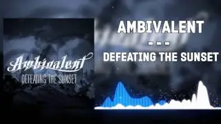 ▲Ambivalent - Defeating The Sunset▲(2013)