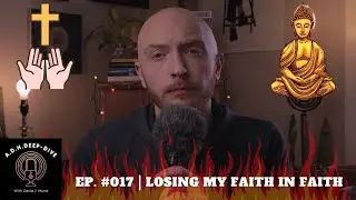 Losing My Faith In Faith | Ep. #017 |  A.D.H.Deep-Dive With David J. Mund